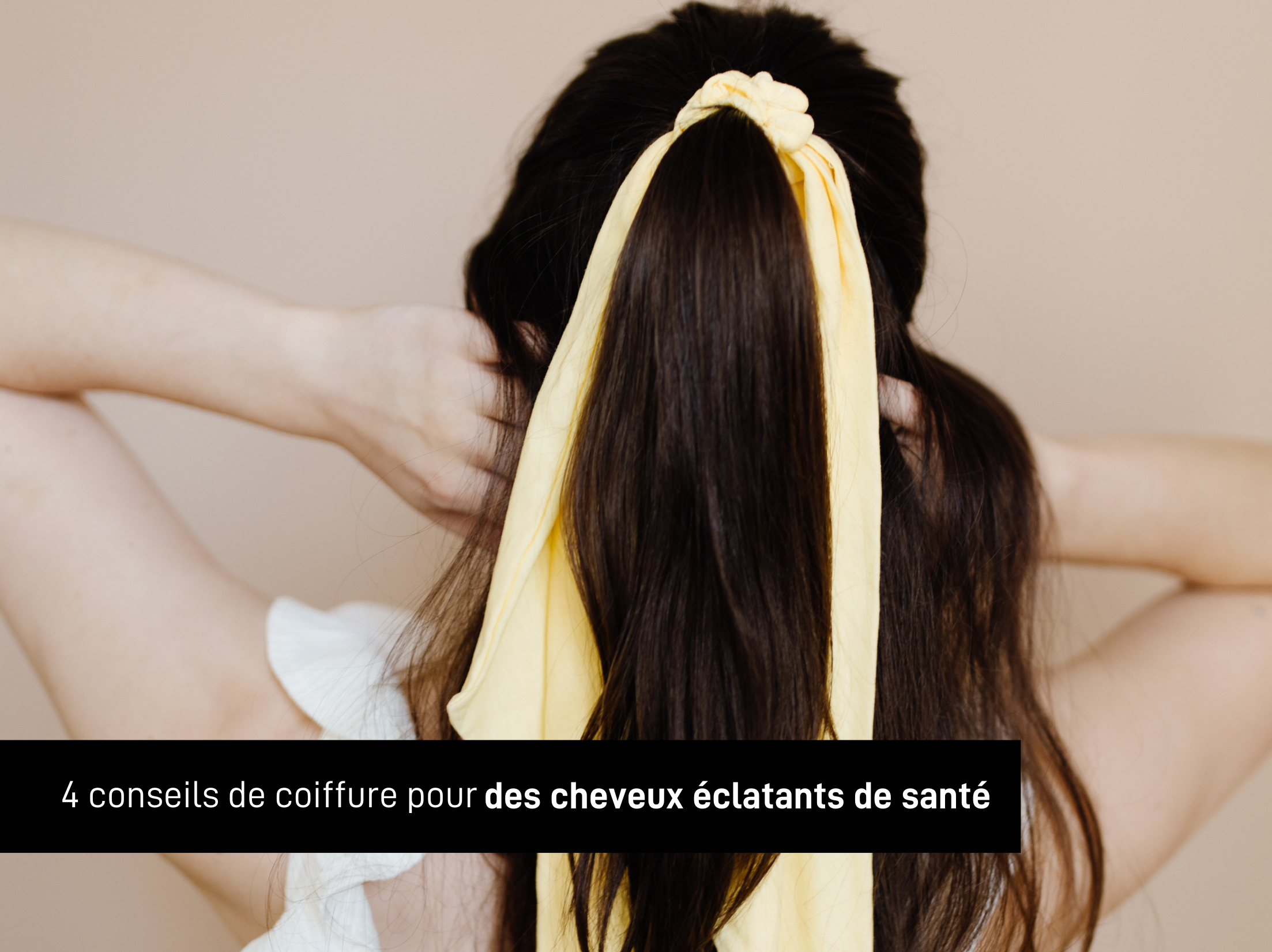 4 conseils de coiffure pour des cheveux éclatants de santé