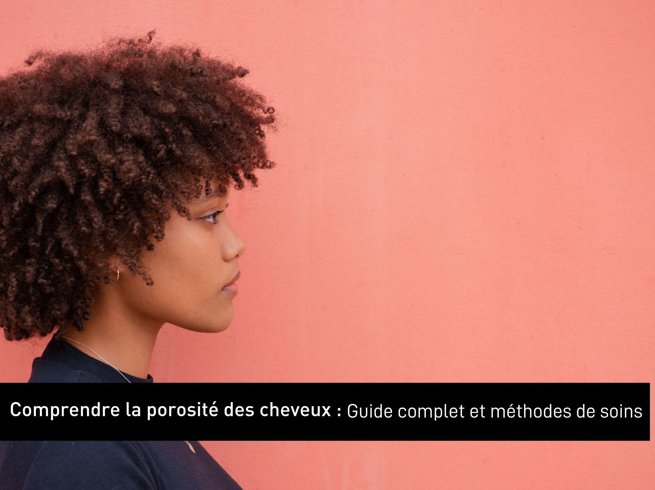 Comprendre la porosité des cheveux : Guide complet et méthodes de soins