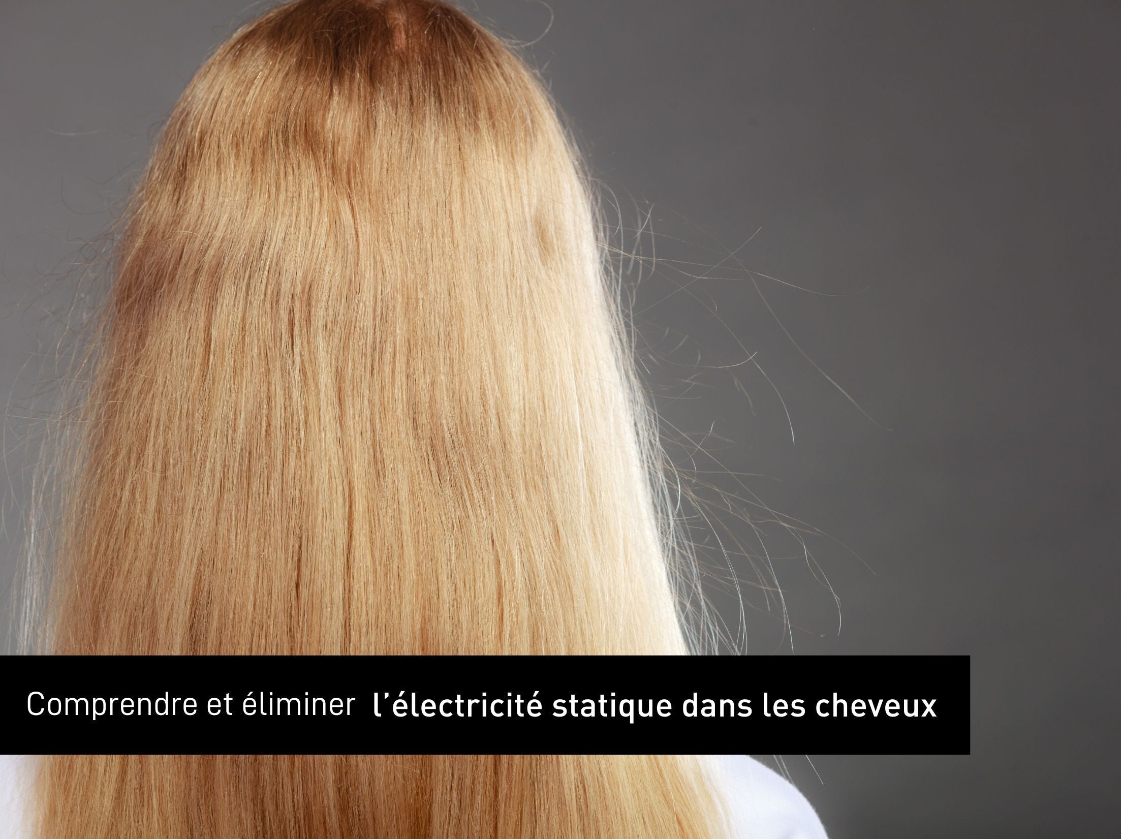 Comprendre et éliminer l’électricité statique dans les cheveux