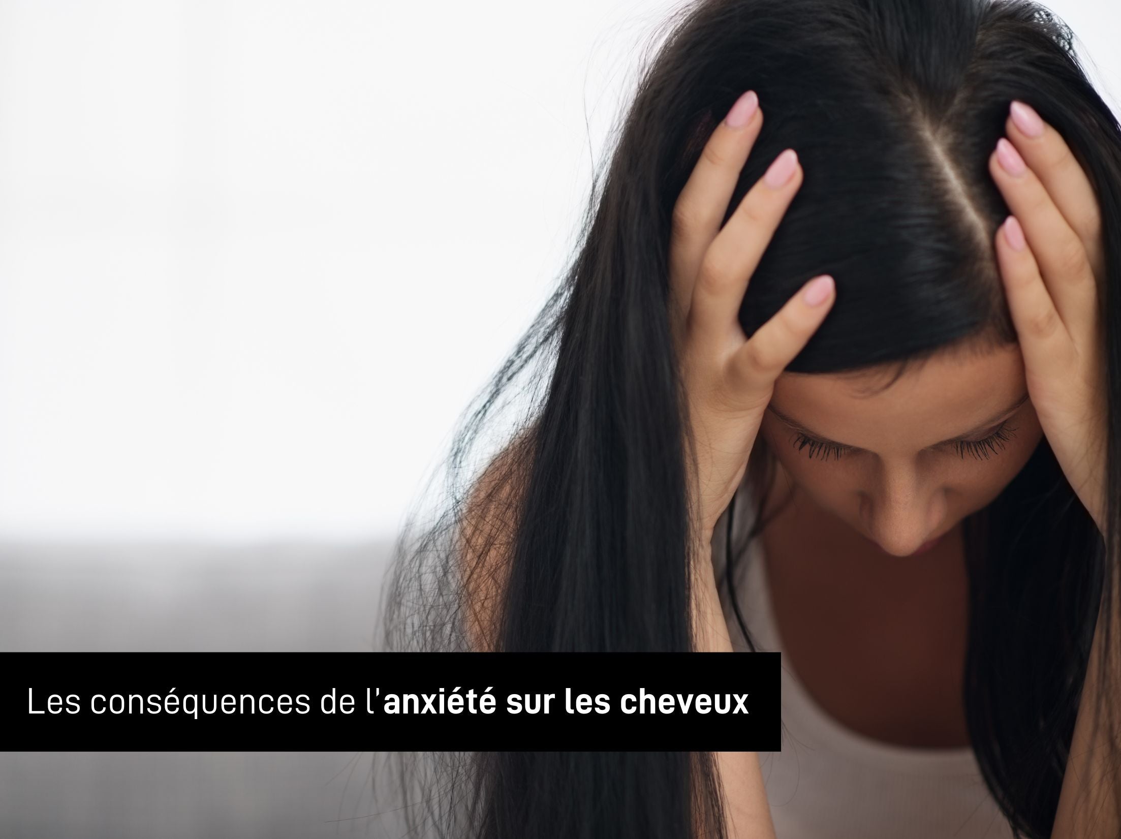 Les conséquences de l'anxiété sur les cheveux